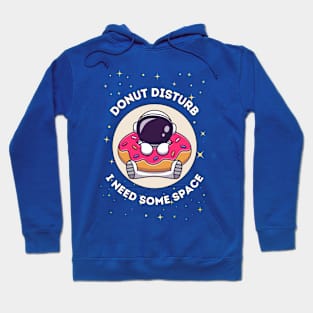 Donut disturb, I need some space - cute & funny astronaut quote for introverts Hoodie